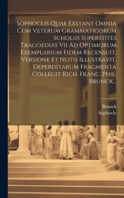 Creative Media Partners, LLC Griechische Bücher*Sophoclis Quae Exstant Omnia Cum Veterum Grammaticorum Scholiis Superstites Tragoedias Vii Ad Optimorum Exemplarium Fidem Recensuit, Versione Et Notis