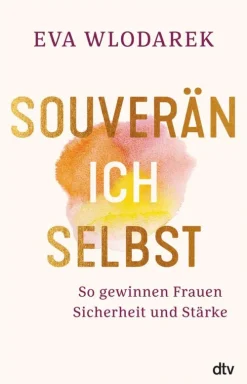 dtv Verlagsgesellschaft Lebensratgeber-Souverän ich selbst So gewinnen Frauen Sicherheit und Stärke