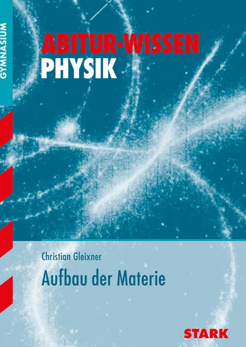 Stark Abi Trainer·Physik-Abitur-Wissen - Physik Aufbau der Materie