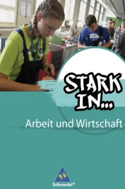 Schroedel Verlag GmbH Nach Fächern·Wirtschaft*Stark in ... Arbeit und Wirtschaft. Schulbuch