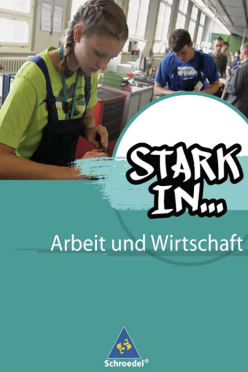 Schroedel Verlag GmbH Nach Fächern·Wirtschaft*Stark in ... Arbeit und Wirtschaft. Schulbuch