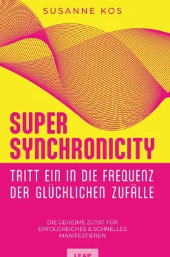 LEAP Spiritualität*SUPER SYNCHRONICITY - Tritt ein in die Frequenz der glücklichen Zufälle