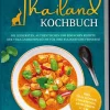 Edition Lunerion Kochbücher Nach Ländern*Thailand Kochbuch: Die leckersten, authentischen und einfachen Rezepte der thailändischen Küche für Ihre kulinarische Fernreise - inkl. Suppen, Thai Streetfood, Getränken u.v.m.