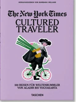 Taschen GmbH Reisen, Orte & Menschen-The New York Times. Cultured Traveler. 100 Reisen für Weltenbummler von Agadir bis Yogyakarta