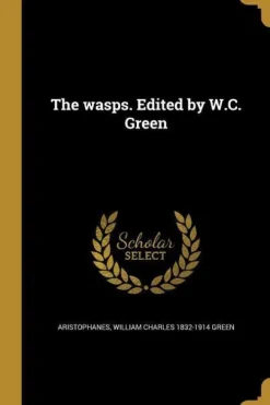 The wasps. Edited by W.C. Green*Creative Media Partners, LLC New