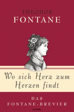 Anaconda Kurzgeschichten & Anthologien*Theodor Fontane, Wo sich Herz zum Herzen findt - Das Fontane-Brevier