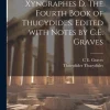 Creative Media Partners, LLC Griechische Bücher-Thoukydidou Xyngraphes D. The fourth book of Thucydides. Edited with notes by C.E. Graves