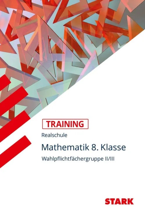 Training Realschule - Mathematik 8. Klasse Wahlpflichtfächergruppe II/III*Stark Verlag GmbH