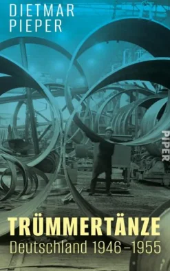 Piper Verlag GmbH Geschichte|Geschichte-Trümmertänze: Deutschland 1946-1955