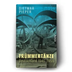 Piper Verlag GmbH Geschichte|Geschichte-Trümmertänze: Deutschland 1946-1955