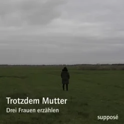 Supposé Romane·Tagebücher*Trotzdem Mutter