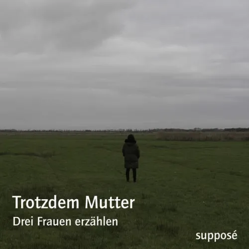 Supposé Romane·Tagebücher*Trotzdem Mutter