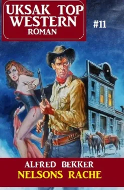 Uksak E-Books Wildwestromane*Uksak Top Western-Roman 11: Nelsons Rache