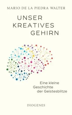 Diogenes Verlag AG Naturwissenschaften & Technik*Unser kreatives Gehirn