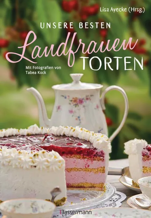 Unsere besten Landfrauen-Torten - Die beliebtesten Rezepte aus bäuerlichen Hofcafés*Bassermann, Edition Outlet
