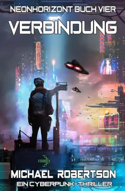 Michael Robertson Apokalypse / Postapokalypse-Verbindung: Neonhorizont Buch Vier - Ein Cyberpunk-Thriller