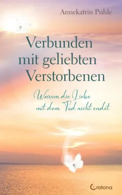 Verbunden mit geliebten Verstorbenen*Crotona Verlag