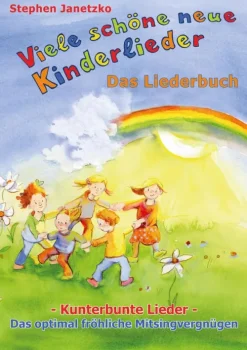 Viele schöne neue Kinderlieder - Kunterbunte Lieder - Das optimal fröhliche Mitsingvergnügen*Verlag Stephen Janetzko Hot