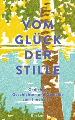 Vom Glück der Stille. Gedichte, Geschichten und Gemälde zum Innehalten*Reclam Philipp Jun. Outlet
