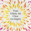 Vom Glück, im Chor zu singen*Insel Verlag GmbH Best