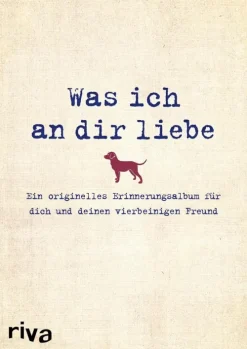 Was ich an dir liebe - Ein originelles Erinnerungsalbum für dich und deinen vierbeinigen Freund*riva Verlag Hot