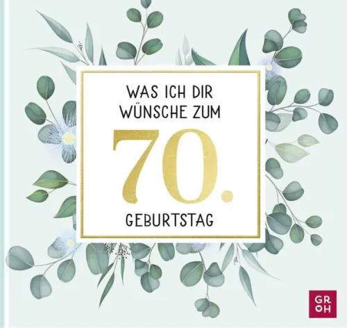Groh Verlag Glück & Wünsche*Was ich dir wünsche zum 70. Geburtstag