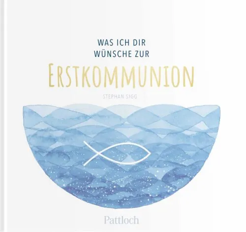 Pattloch Geschenkbuch Kommunion & Konfirmation|Glück & Wünsche-Was ich dir wünsche zur Erstkommunion
