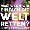 Kiepenheuer & Witsch GmbH Nachhaltigkeit*Was, wenn wir einfach die Welt retten?