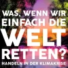 Was, wenn wir einfach die Welt retten?*Kiepenheuer & Witsch GmbH Discount