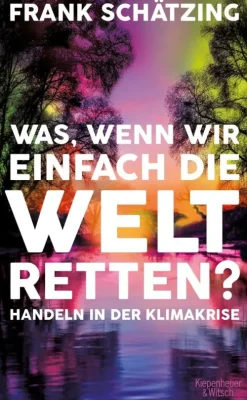 Kiepenheuer & Witsch GmbH Nachhaltigkeit-Was, wenn wir einfach die Welt retten?