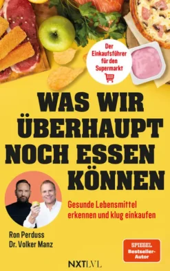NXT LVL GmbH Sachbücher|Ratgeber-Was wir überhaupt noch essen können - Gesunde Lebensmittel erkennen, Zutatenlisten verstehen, Ernährungsmythen entlarven, Zusatzstoffe vermeiden, bewusster einkaufen und gesund essen im Alltag