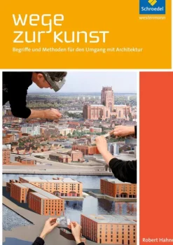 Schroedel Verlag GmbH Nach Fächern·Kunst-Wege zur Kunst - Begriffe und Methoden für den Umgang mit Architektur. Schulbuch