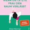Ullstein Gesellschaft*Wenn die letzte Frau den Raum verlässt
