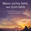 Herder Verlag GmbH Religion & Philosophie|Theologie*Wenn nichts fehlt, wo Gott fehlt