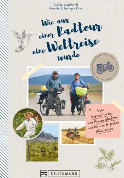Bruckmann Verlag Bildbände*Wie aus einer Radtour eine Weltreise wurde. Vom Improvisieren und kleinen & großen Abenteuern.