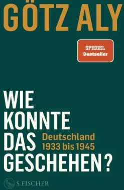 FISCHER, S. Geschichte|Sachbücher-Wie konnte das geschehen? Deutschland 1933 bis 1945