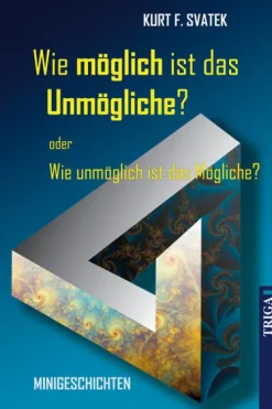 Triga Gesamtausgaben*Wie möglich ist das Unmögliche - oder Wie unmöglich ist das Mögliche?