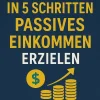 Flash Learn Lebensratgeber|Business & Karriere-Wie Sie in 5 Schritten passives Einkommen erzielen