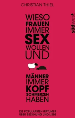 Wieso Frauen immer Sex wollen und Männer immer Kopfschmerzen haben*Suedwest Verlag New