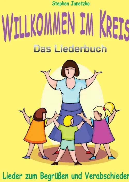 Verlag Stephen Janetzko Reime & Lieder*Willkommen im Kreis - Lieder zum Begrüßen und Verabschieden