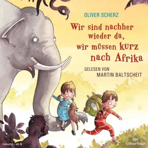 Silberfisch Kinder- & Jugendbücher·Erstlesebücher*Wir sind nachher wieder da, wir müssen kurz nach Afrika