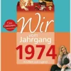 Wartberg Verlag Geburtstag-Wir vom Jahrgang 1974 - Kindheit und Jugend