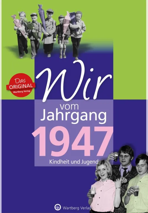 Wartberg Verlag Geburtstag-Wir vom Jahrgang 1947 - Kindheit und Jugend