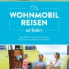 Bruckmann Verlag Camping*Wohnmobilreisen mit Kindern Tipps & Tricks von Eltern für Eltern