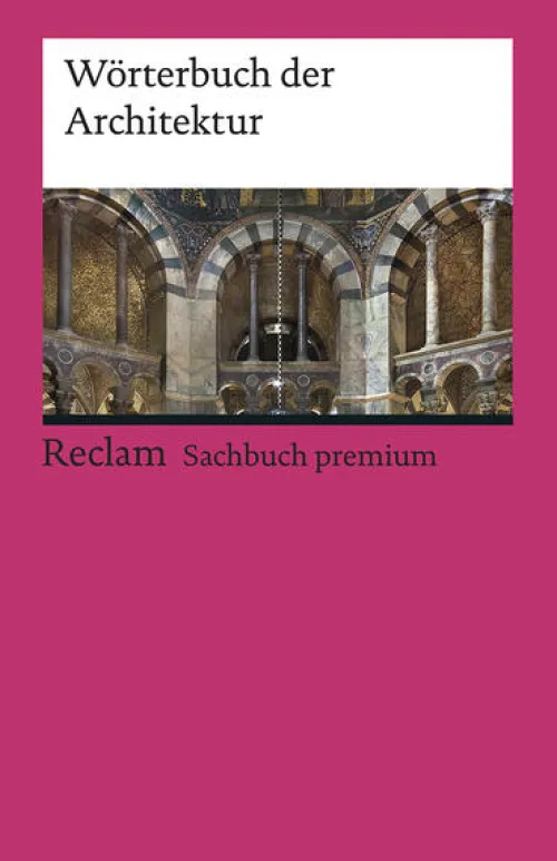 Reclam Philipp Jun. Kunst & Architektur|Architektur*Wörterbuch der Architektur