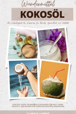 BookRix Eltern & Kind-Wundermittel Kokosöl: Die Vielseitigkeit der Kokosnuss für Beauty, Gesundheit & Vitalität (Kokosöl-Guide: Ein wahrer Allrounder für Haut, Haare, Gesichts- und Zahnpflege sowie Gesundheit & Ernährung)