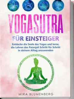 Yogasutra für Einsteiger: Entdecke die Seele des Yogas und lerne, die Lehren des Patanjali Schritt für Schritt in deinem Alltag anzuwenden*Edition Lunerion