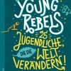 dtv Verlagsgesellschaft Sachbücher*Young Rebels 25 Jugendliche, die die Welt verändern
