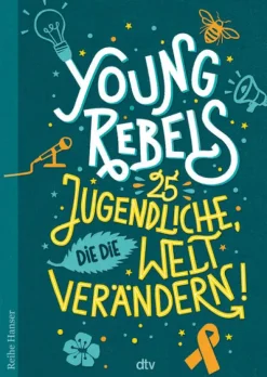 dtv Verlagsgesellschaft Sachbücher*Young Rebels 25 Jugendliche, die die Welt verändern