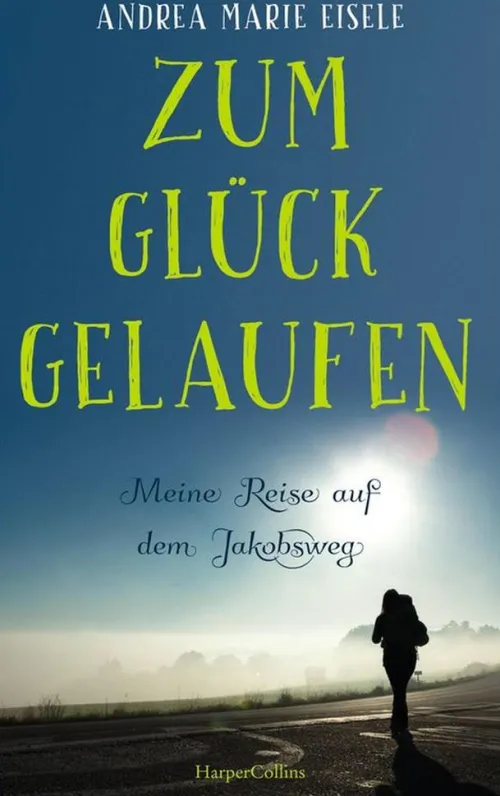 HarperCollins Wandern-Zum Glück gelaufen - Meine Reise auf dem Jakobsweg